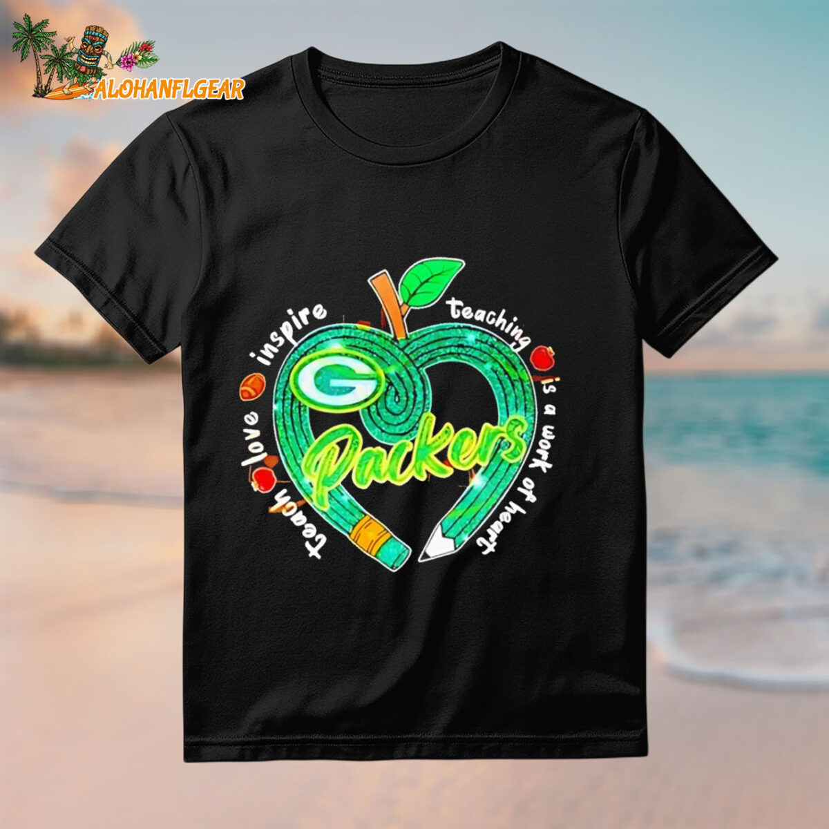 Top Green Bay Packers Teach Love Inspire Teaching Is A Work Of Heart 2025 Shirt