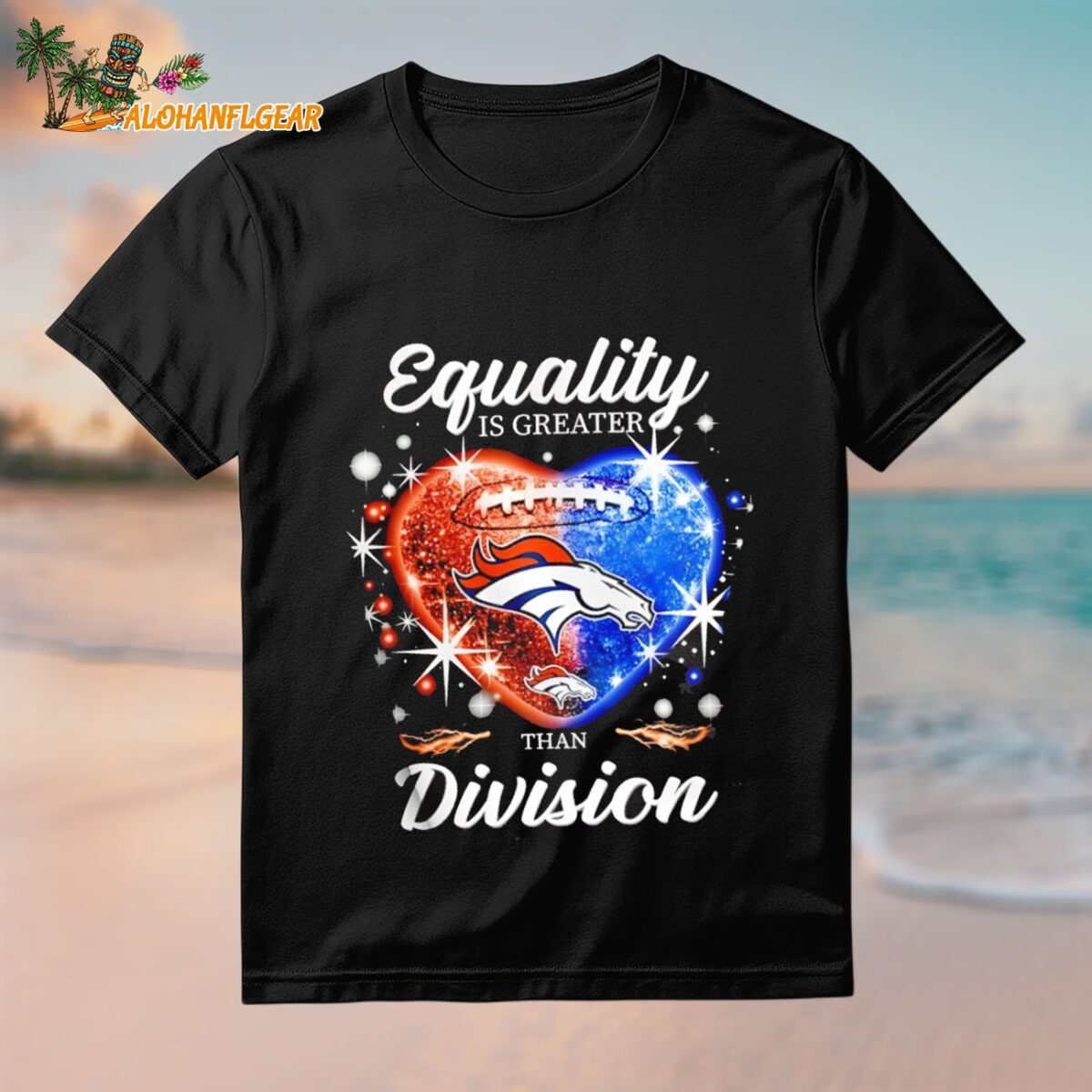 Equality Is Greater Denver Broncos Than Division Heart 2025 Shirt