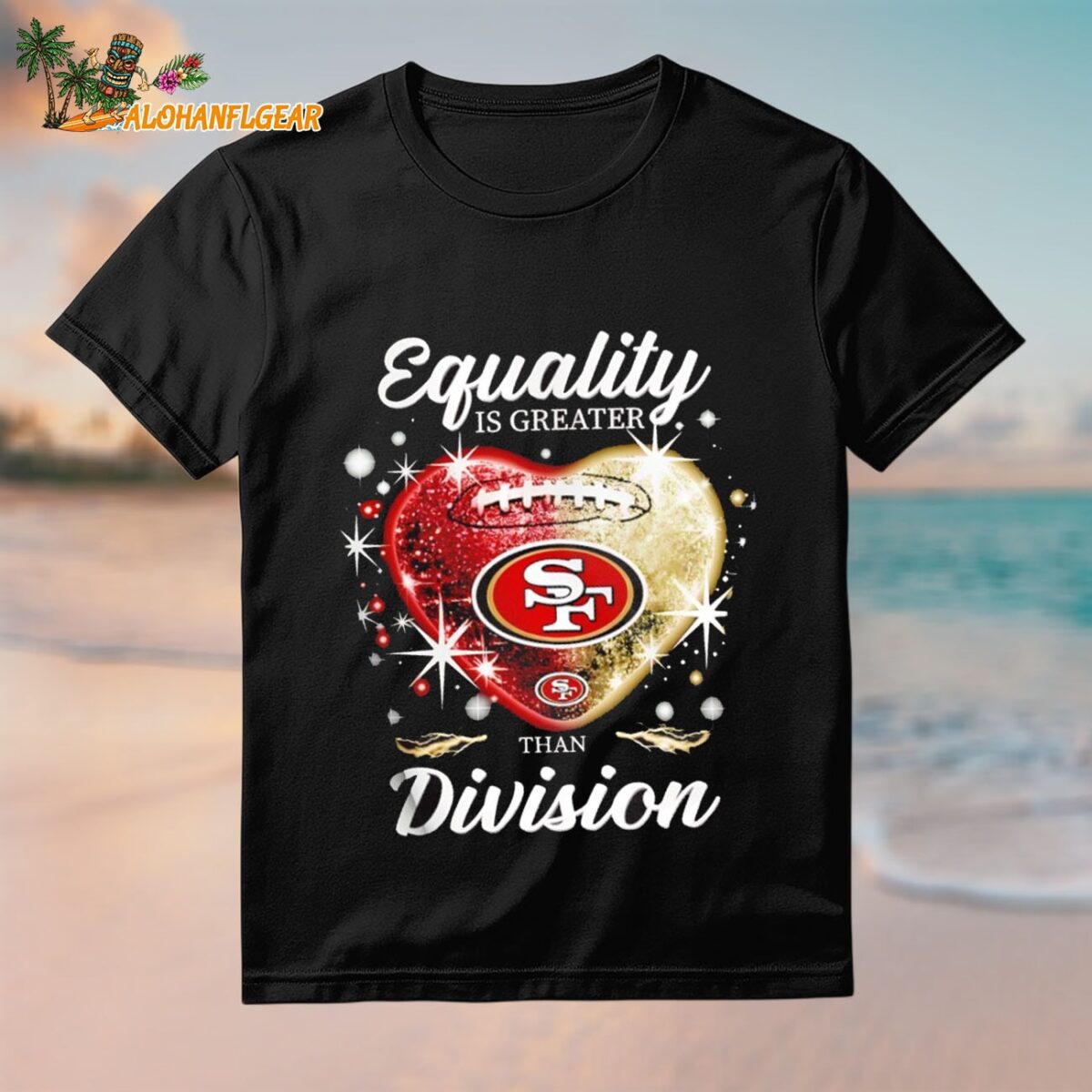 Equality Is Greater San Francisco 49ers Than Division Heart 2025 Shirt