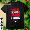 Win The Whole Damn Thing Let's Go Buffalo Bills Shirt